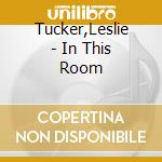 Tucker,Leslie - In This Room cd musicale di Tucker,Leslie