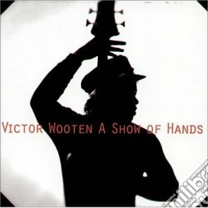Victor Wooten - A Show Of Hands cd musicale di Victor Wooten