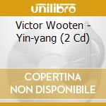 Victor Wooten - Yin-yang (2 Cd) cd musicale di WOOTEN VICTOR