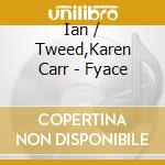 Ian / Tweed,Karen Carr - Fyace cd musicale di Ian / Tweed,Karen Carr
