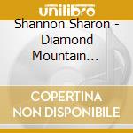 Shannon Sharon - Diamond Mountain Sessions cd musicale di Shannon Sharon