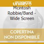 Mcintosh Robbie/Band - Wide Screen cd musicale di Mcintosh Robbie/Band