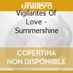 Vigilantes Of Love - Summershine cd musicale di VIGILANTES OF LOVE
