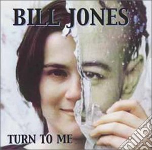 Bill Jones - Turn To Me cd musicale di Jones Bill