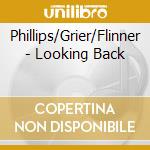 Phillips/Grier/Flinner - Looking Back cd musicale di Phillips/Grier/Flinner