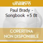 Paul Brady - Songbook +5 Bt cd