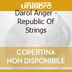 Darol Anger - Republic Of Strings cd musicale di Darol Anger