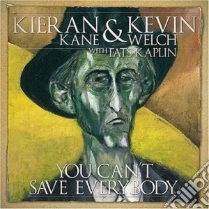 Kevin Welch & Kieran Kane - You Can't Save Everybody cd musicale di Kieran kane & kevin welch