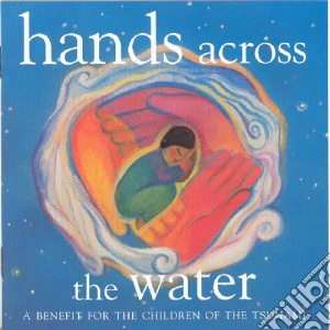 Hands Across The Water - Benefit Children Tsunami cd musicale di Hands Across The Water
