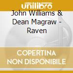 John Williams & Dean Magraw - Raven