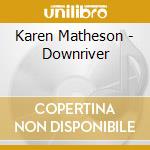 Karen Matheson - Downriver cd musicale di Karen Matheson
