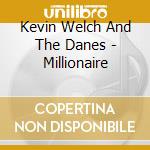Kevin Welch And The Danes - Millionaire cd