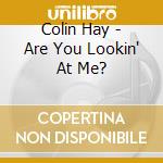 Colin Hay - Are You Lookin' At Me? cd