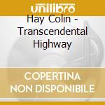 Hay Colin - Transcendental Highway cd