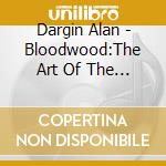 Dargin Alan - Bloodwood:The Art Of The Didje cd