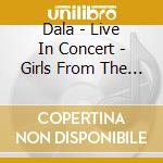 Dala - Live In Concert - Girls From The North Country cd musicale di Dala
