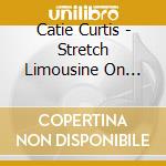 Catie Curtis - Stretch Limousine On Fire cd musicale di Catie Curtis