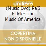 (Music Dvd) Pa'S Fiddle: The Music Of America cd