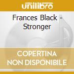 Frances Black - Stronger cd musicale di Black Frances