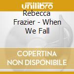 Rebecca Frazier - When We Fall cd