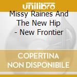 Missy Raines And The New Hip - New Frontier cd