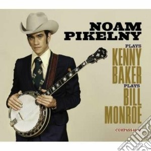 Noam Pikelny - Plays Kenny Baker & Bill Monroe cd musicale di Pikelny Noam