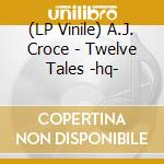 (LP Vinile) A.J. Croce - Twelve Tales -hq- lp vinile di Croce, A.j.