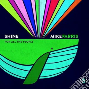 Mike Farris - Shine For All The People cd musicale di Mike Farris