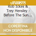 Rob Ickes & Trey Hensley - Before The Sun Goes Down cd