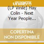 (LP Vinile) Hay Colin - Next Year People (Vinyl Edi.) vinile