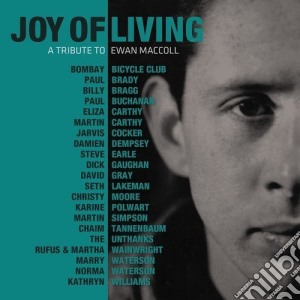 Joy Of Living: A Tribute To Ewan Maccoll cd musicale