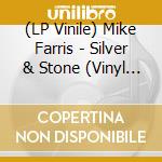 (LP Vinile) Mike Farris - Silver & Stone (Vinyl Edition) (2 Lp) lp vinile di Farris Mike