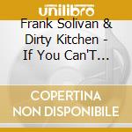 Frank Solivan & Dirty Kitchen - If You Can'T Stand The Heat