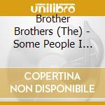 Brother Brothers (The) - Some People I Know cd