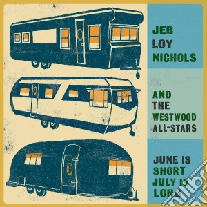 Jeb Loy Nichols And The Westwood All-Stars - June Is Short  July Is Long cd musicale