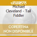 Michael Cleveland - Tall Fiddler cd musicale