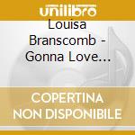 Louisa Branscomb - Gonna Love Anyway cd musicale