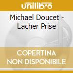 Michael Doucet - Lacher Prise cd