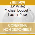 (LP Vinile) Michael Doucet - Lacher Prise lp vinile