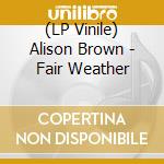 (LP Vinile) Alison Brown - Fair Weather vinile