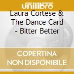 Laura Cortese & The Dance Card - Bitter Better cd