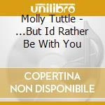 Molly Tuttle - ...But Id Rather Be With You cd