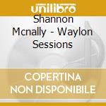 Shannon Mcnally - Waylon Sessions cd