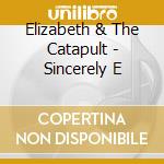Elizabeth & The Catapult - Sincerely E cd