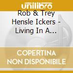 Rob & Trey Hensle Ickers - Living In A Song cd