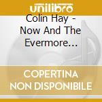 Colin Hay - Now And The Evermore (More) (Deluxe Edition) (2 Cd) cd musicale
