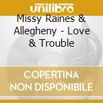 Missy Raines & Allegheny - Love & Trouble cd