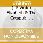(LP Vinile) Elizabeth & The Catapult - Responsible Friend vinile