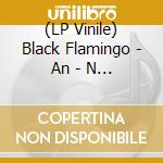 (LP Vinile) Black Flamingo - An - N U R lp vinile