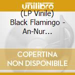 (LP Vinile) Black Flamingo - An-Nur (Splatter+Swirl) vinile